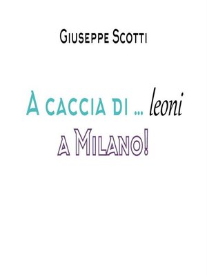 cover image of A caccia...di leoni a Milano